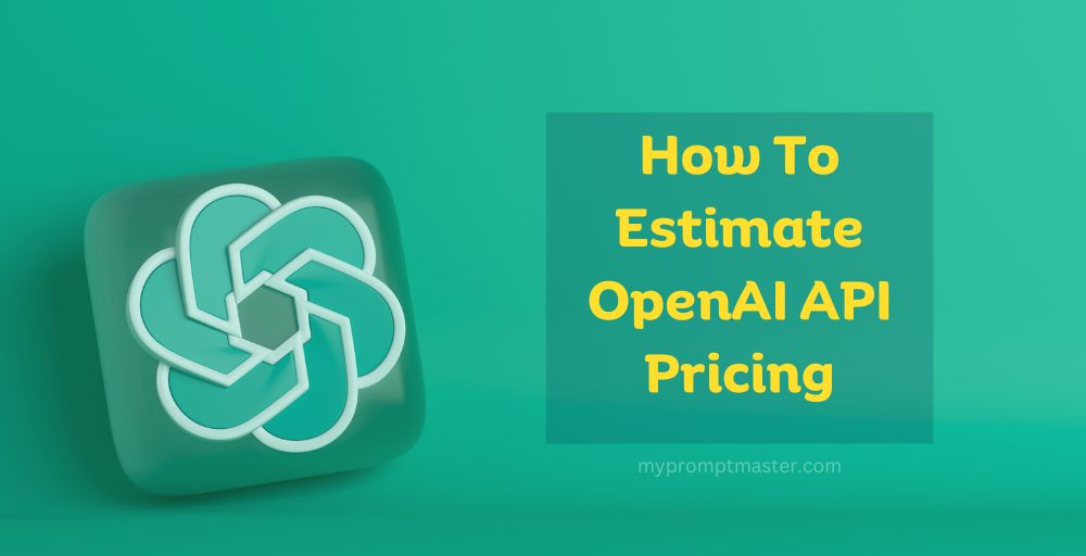 How To Estimate OpenAI API Pricing Details Explained MyPromptMaster