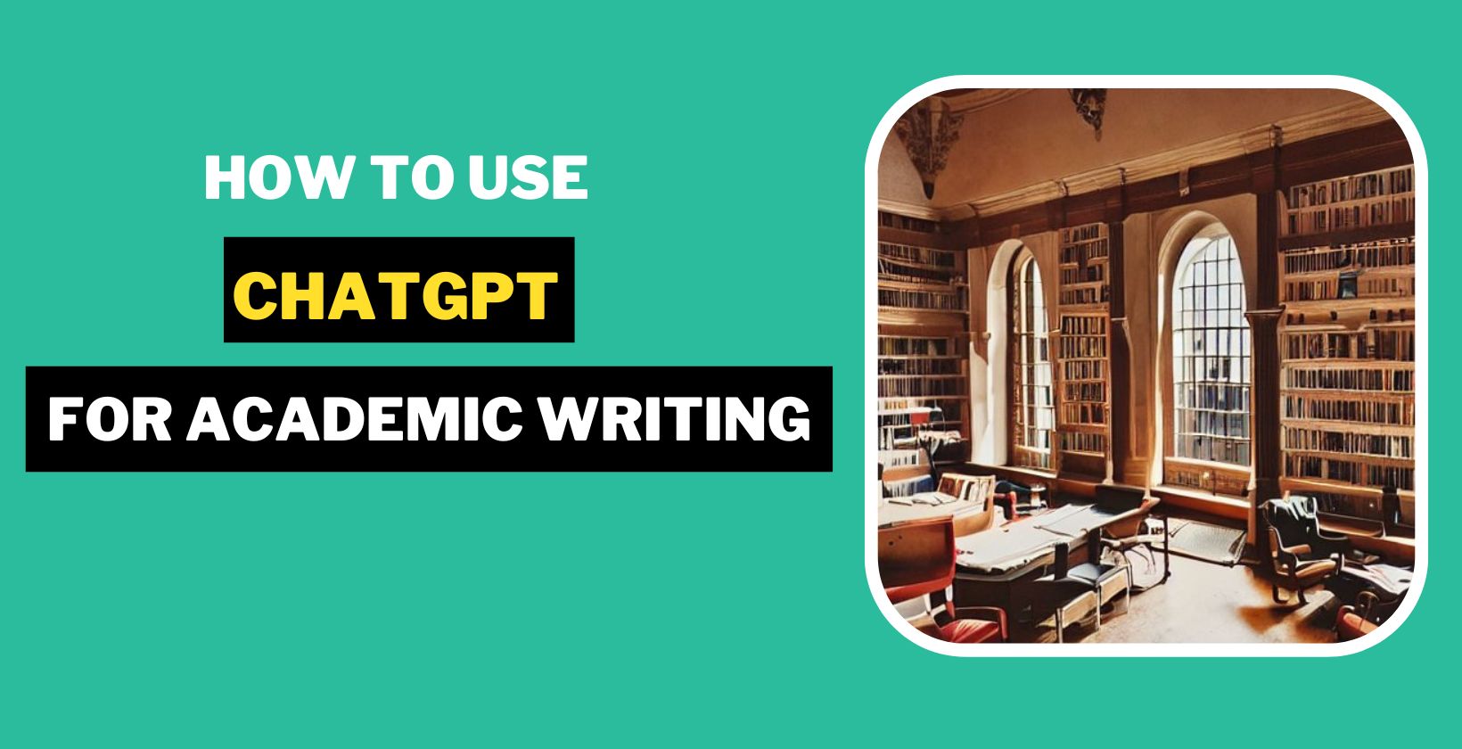 How to Use ChatGPT for Academic Writing