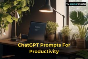 ChatGPT Prompts For Productivity